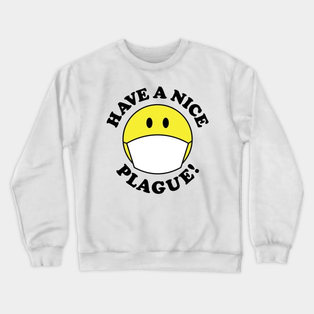 Have a Nice Plague! Crewneck Sweatshirt by RaygunTeaParty